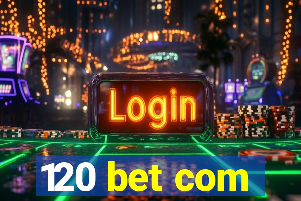 120 bet com